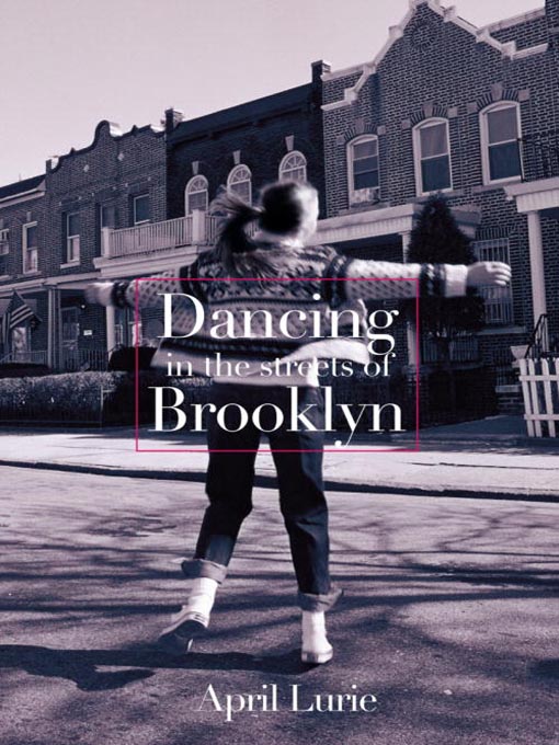 Title details for Dancing in the Streets of Brooklyn by April Lurie - Available